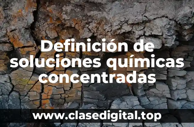 Definición de soluciones químicas concentradas