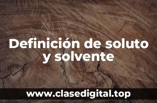 Definición de soluto y solvente