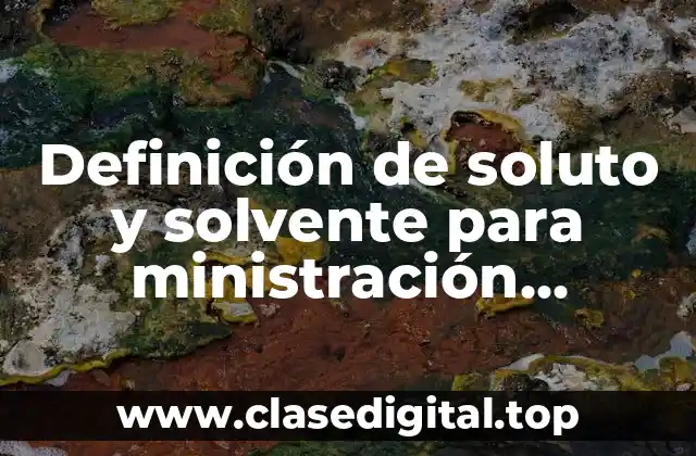 Definición de soluto y solvente para ministración intramuscular