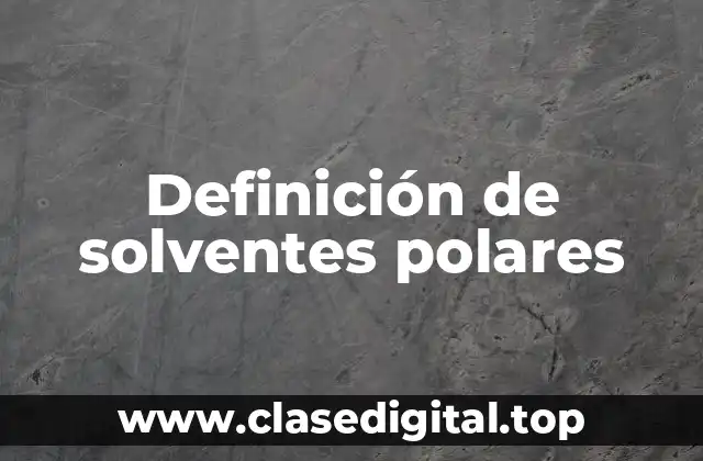 Ejemplos de solventes polares