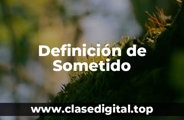 Definición de Sometido