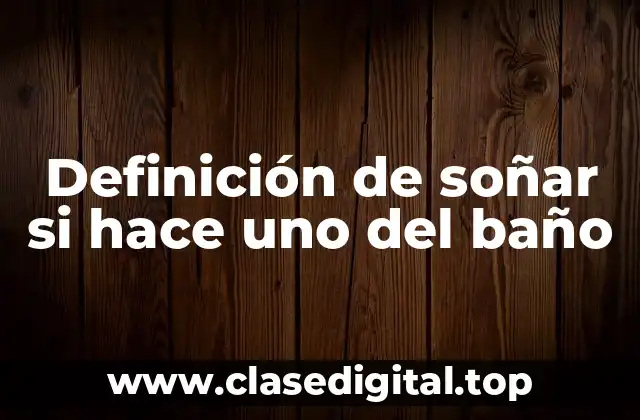 Definición de soñar si hace uno del baño