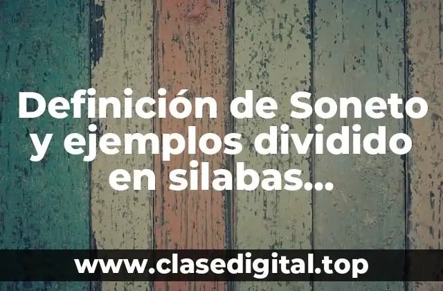 Definición de Soneto y ejemplos dividido en silabas endecasilabo