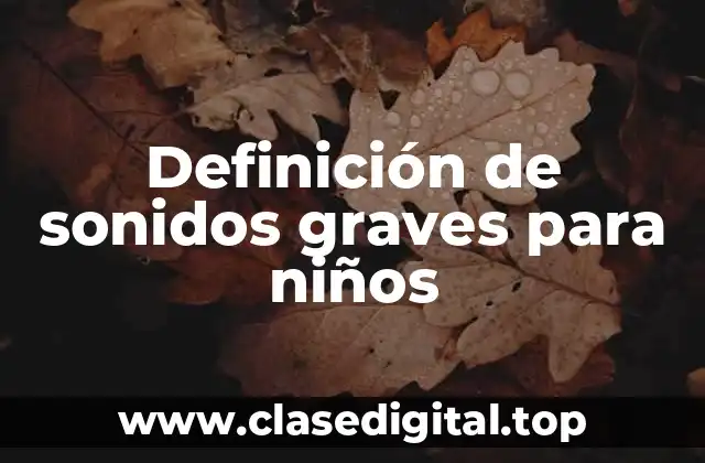 Definición de sonidos graves para niños