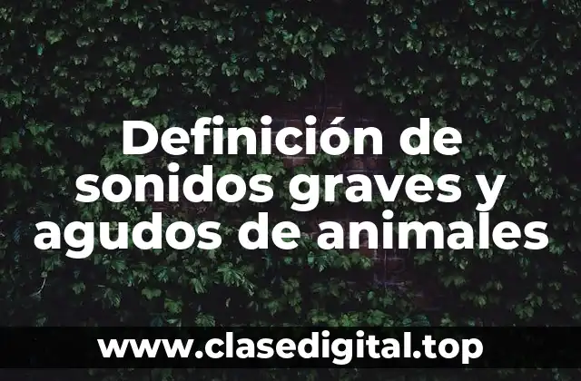 Definición de sonidos graves y agudos de animales