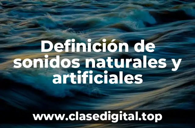 Definición de sonidos naturales y artificiales