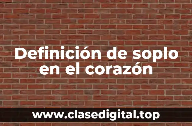 Definición de soplo en el corazón