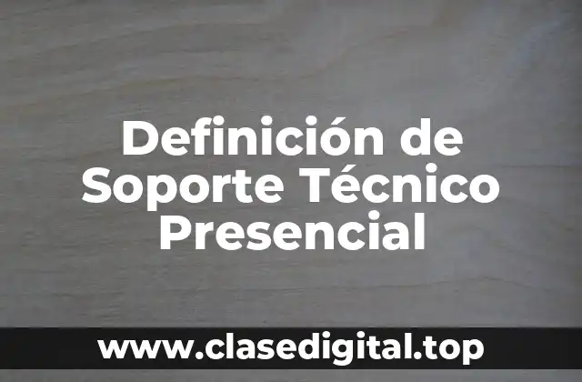 Definición de Soporte Técnico Presencial