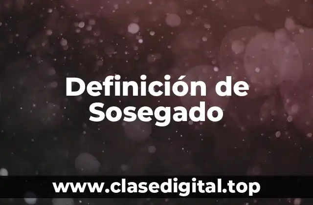Definición técnica de Sosegado