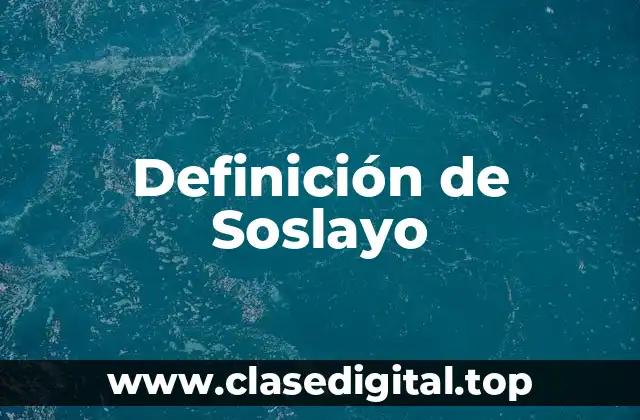Definición de Soslayo