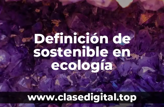Definición de sostenible en ecología