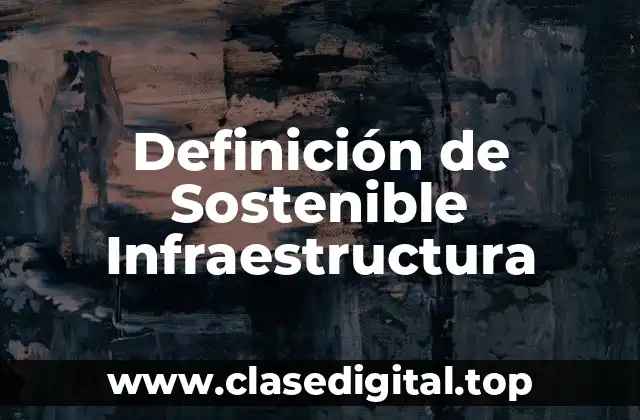 Definición de Sostenible Infraestructura