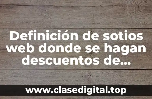 Definición de sotios web donde se hagan descuentos de productos