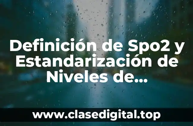 Definición de Spo2 y Estandarización de Niveles de Requerimiento