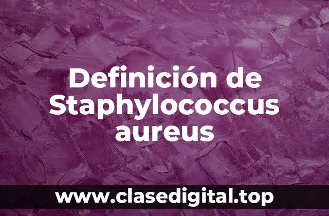 Definición de Staphylococcus aureus