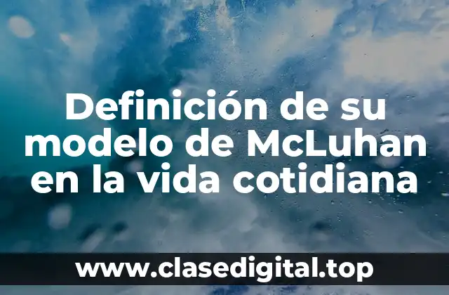 Definición de su modelo de McLuhan en la vida cotidiana
