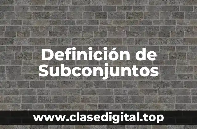 Definición de Subconjuntos