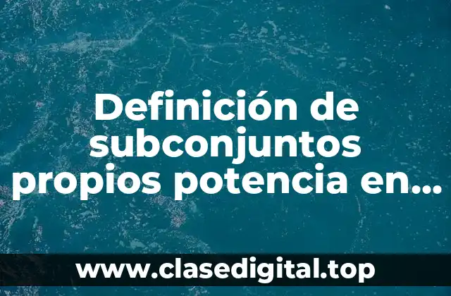 Definición técnica de subconjunto propio potencia en probabilidad y estadística