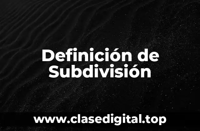 Definición técnica de Subdivisión