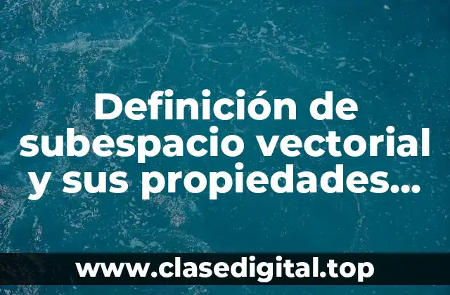 Definición de subespacio vectorial y sus propiedades imágenes