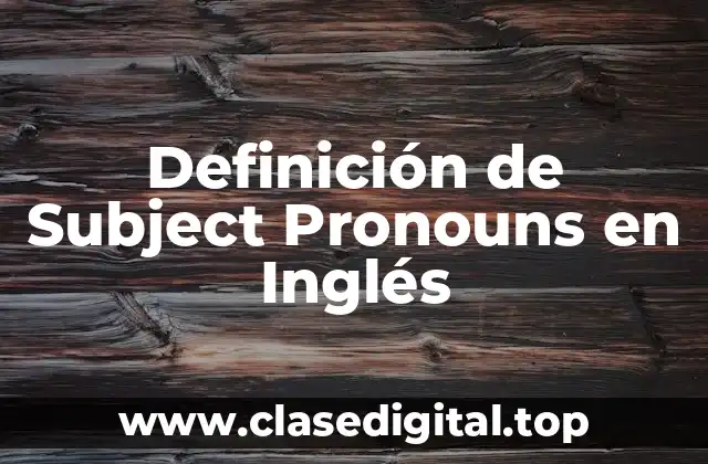 Definición de Subject Pronouns en Inglés