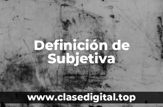 Definición de Subjetiva