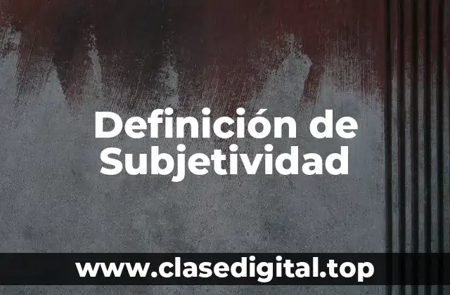 Definición de Subjetividad