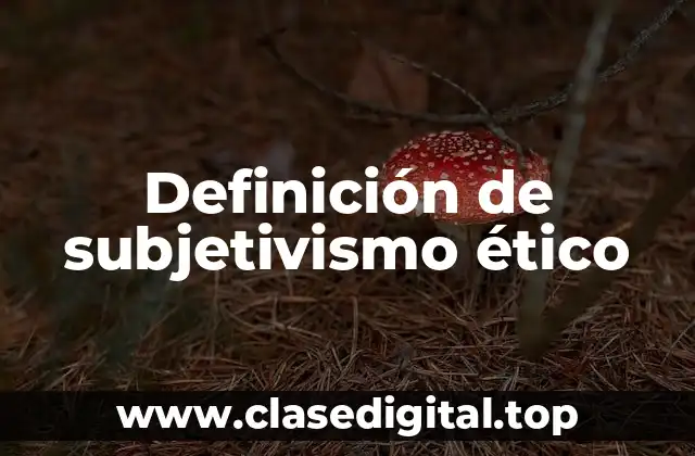 Definición de subjetivismo ético