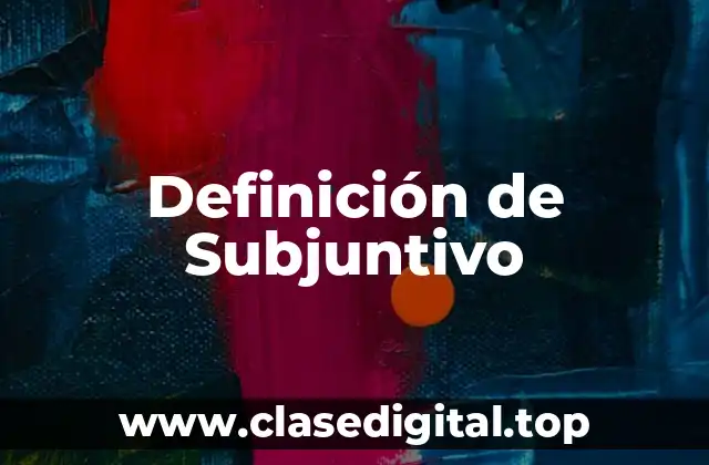 Definición de Subjuntivo