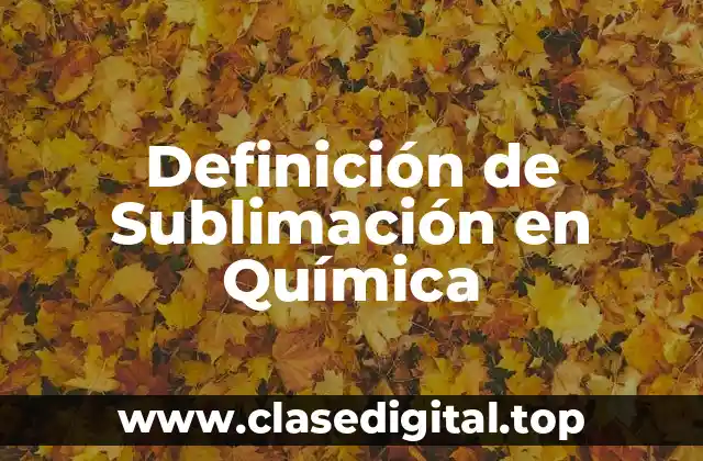 Definición de Sublimación en Química