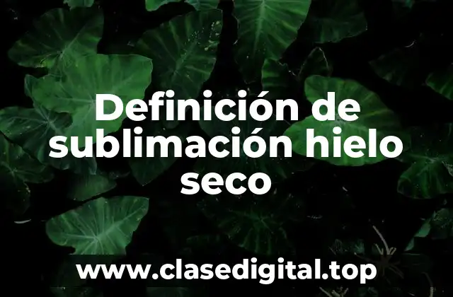 Definición de sublimación hielo seco