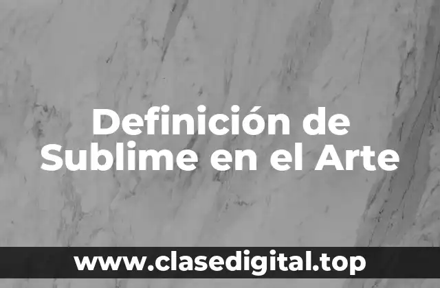 Definición de Sublime en el Arte
