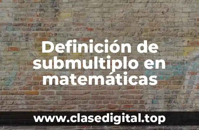 Definición técnica de submultiplo