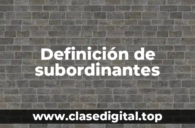 Definición de subordinantes