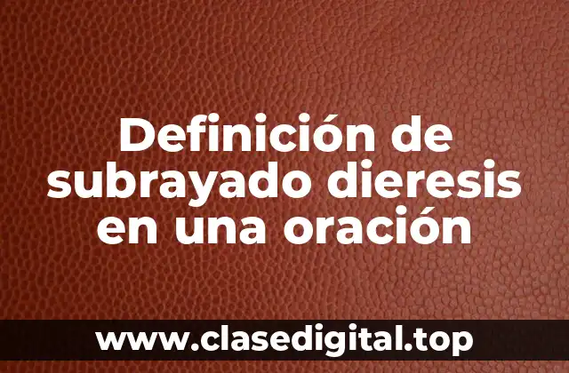 Definición de subrayado dieresis en una oración