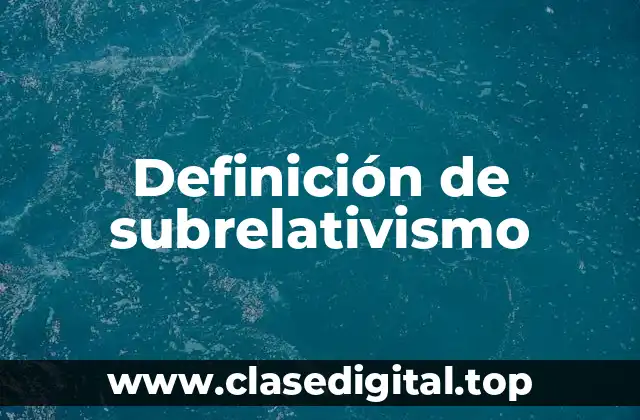 Definición de subrelativismo