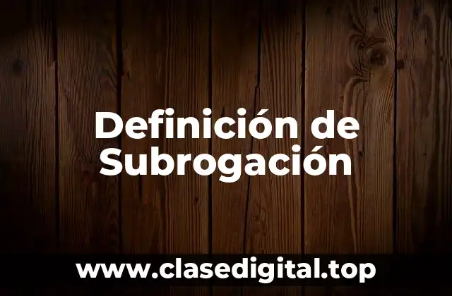 Definición Técnica de Subrogación