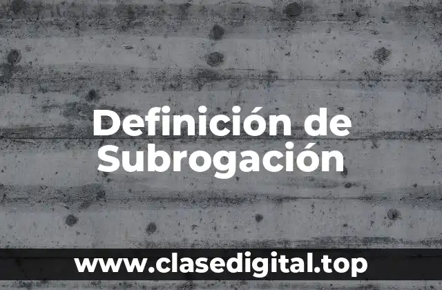 Definición de Subrogación