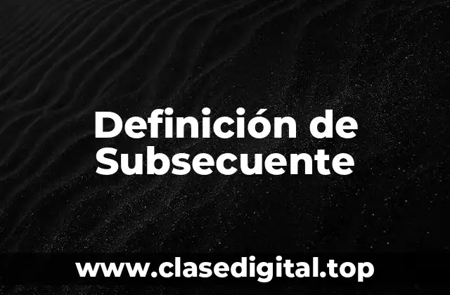 Definición de Subsecuente