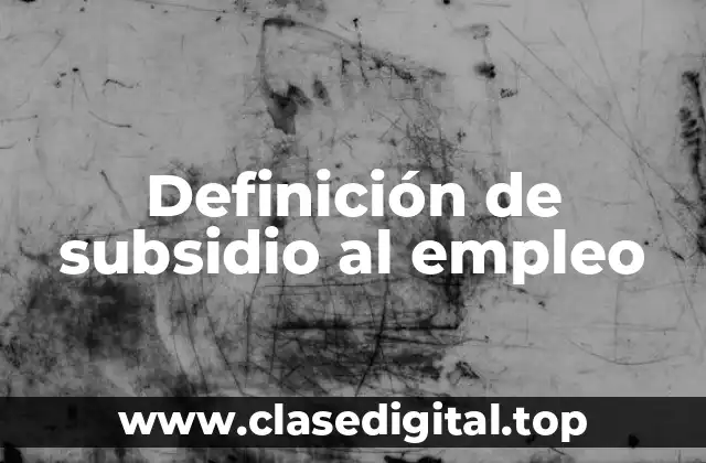 Definición de subsidio al empleo