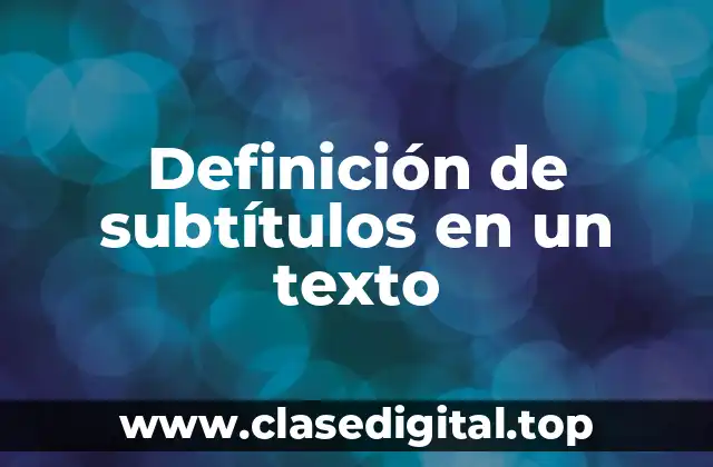 Definición de subtítulos en un texto