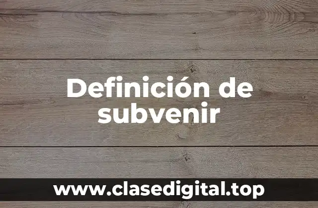 Definición técnica de subvenir