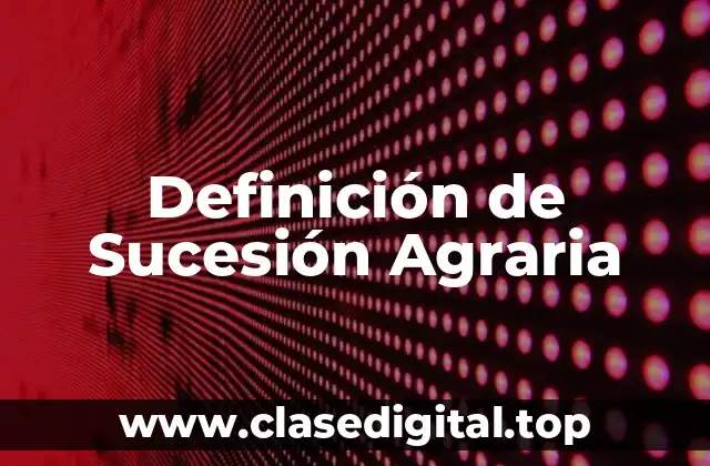 Definición de Sucesión Agraria