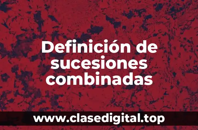 Definición de sucesiones combinadas