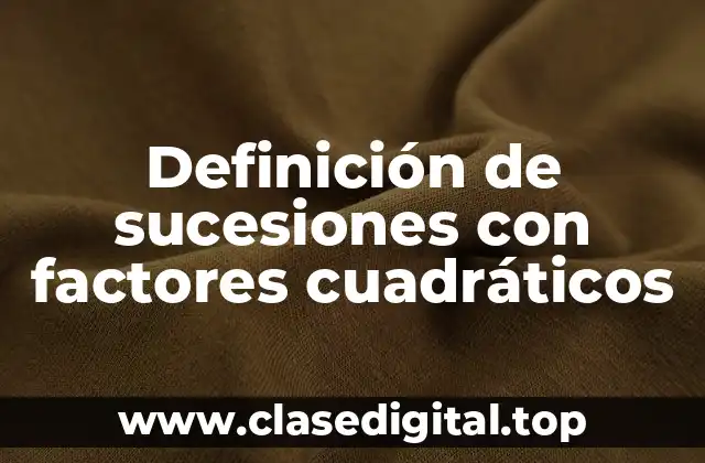 Definición de sucesiones con factores cuadráticos