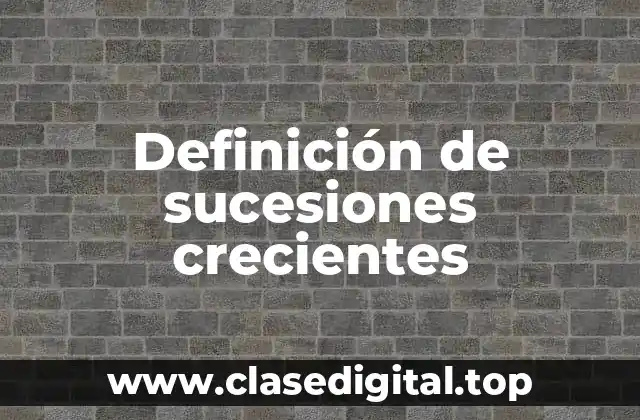 Definición de sucesiones crecientes