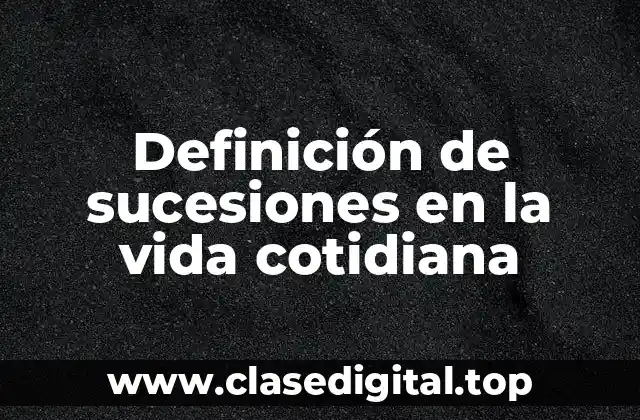 Ejemplos de sucesiones en la vida cotidiana