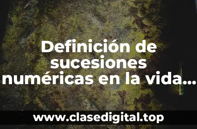 Definición de sucesiones numéricas en la vida cotidiana