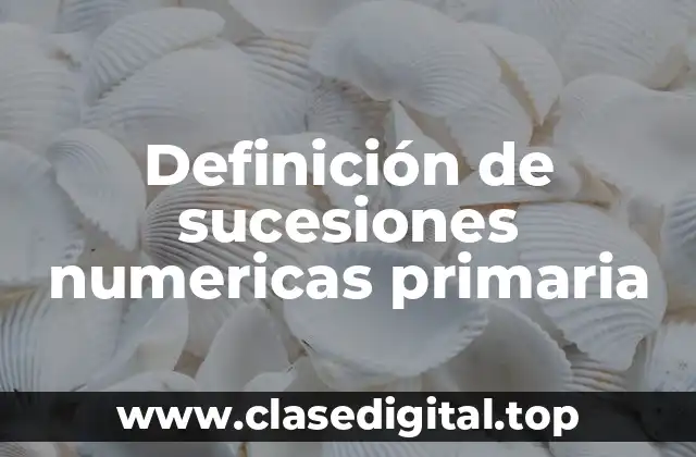 Definición de sucesiones numericas primaria
