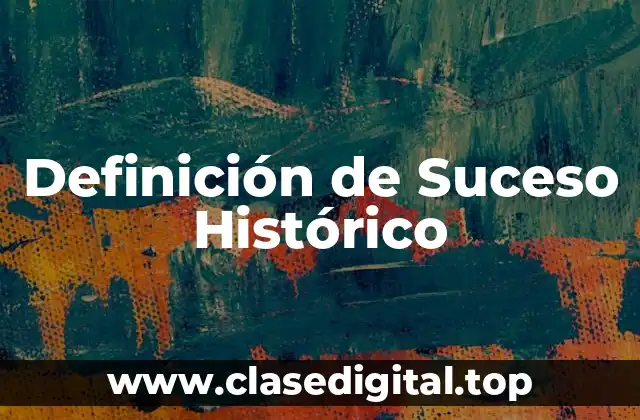 Definición de Suceso Histórico
